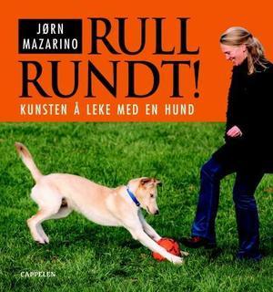 "Rull rundt! - kunsten å leke med en hund" av Jørn Mazarino
