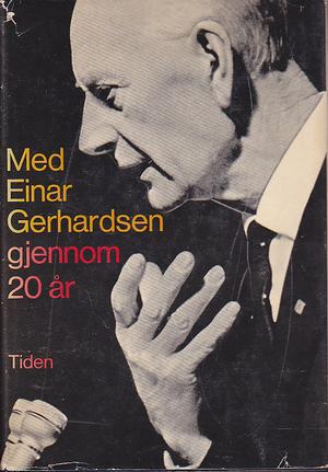 "Med Einar Gerhardsen gjennom 20 år. Red. av Olaf Solumsmoen og Olav Larssen. Forord av Trygve Bratteli" av Einar Gerhardsen