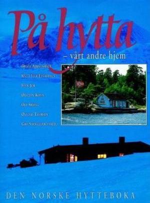 "På hytta, vårt andre hjem - den norske hytteboka" av Helge Abrahamsen