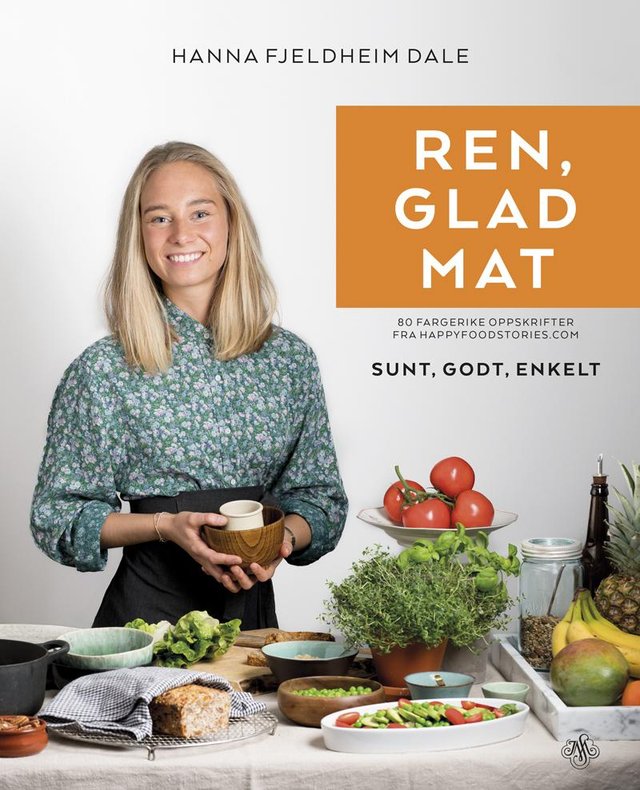 "Ren, glad mat - 80 fargerike oppskrifter fra Happyfoodstories.com : sunt, godt, enkelt" av Hanna Fjeldheim Dale