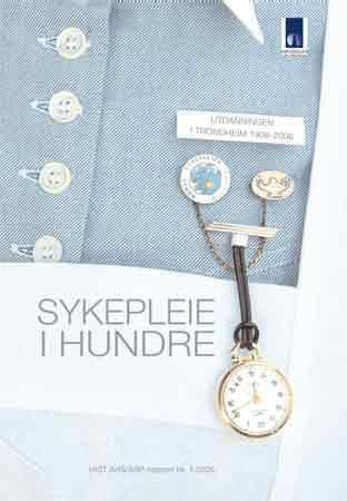Sykepleie i hundre - utdanningen i Trondheim 1906-2006