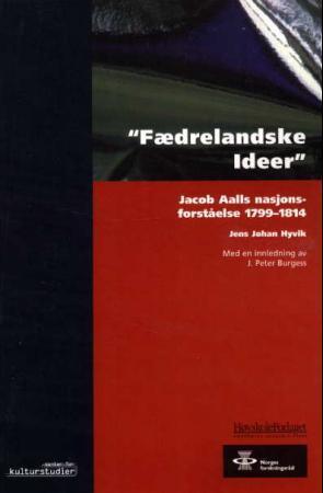 "Fædrelandske ideer - Jacob Aalls nasjonalforståelse 1799-1814" av Jens Johan Hyvik