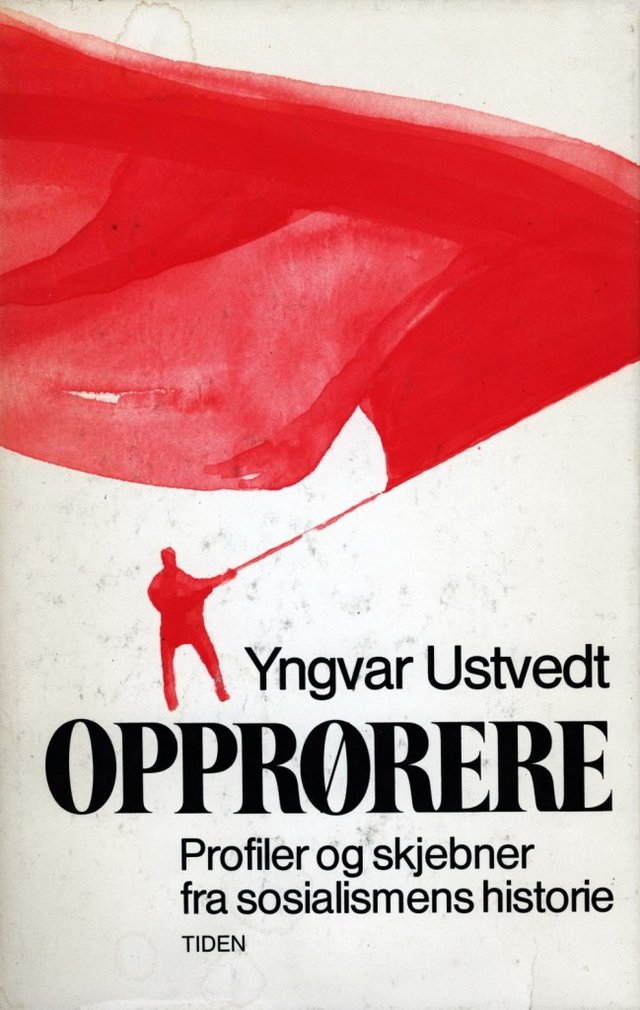 "Opprørere - profiler og skjebner fra sosialismens historie" av Yngvar Ustvedt