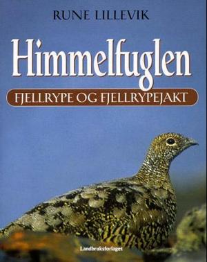 "Himmelfuglen - fjellrype og fjellrypejakt" av Rune Lillevik