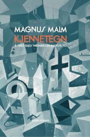 "Kjennetegn - å søke Guds nærvær i en kaotisk tid" av Magnus Malm