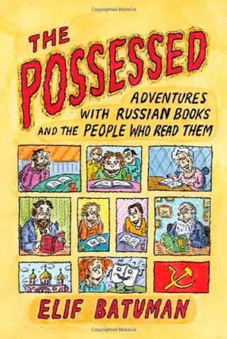 The Possessed - Adventures with Russian Books and the People Who Read Them