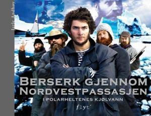 "Berserk gjennom Nordvestpassasjen - i polarheltenes kjølvann" av Jarle Andhøy
