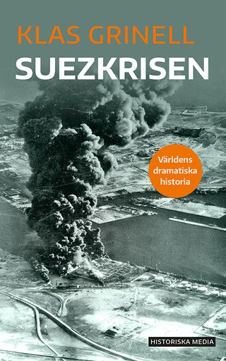 "Suezkrisen Världens dramatiska historia" av Klas Grinell