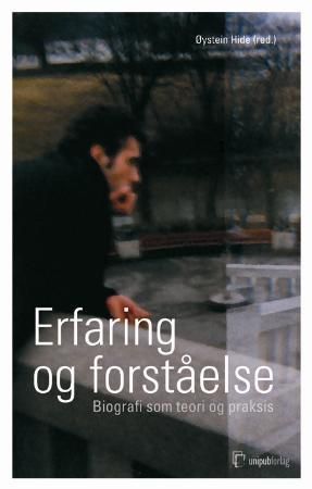 Erfaring og forståelse - biografi som teori og praksis
