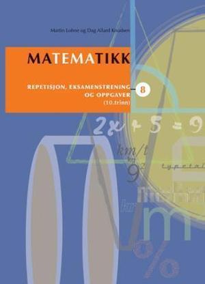 "Matematikk 8 - repetisjon, eksamenstrening og oppgaver" av Martin Lohne