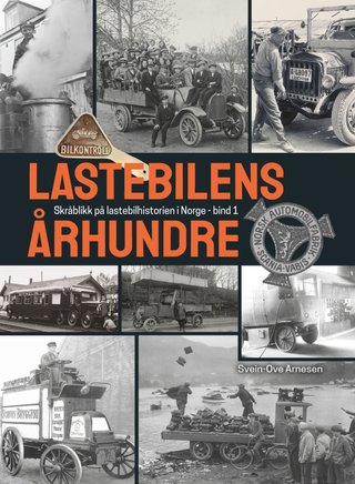 "Lastebilens århundre Bind 1 : Skråblikk på lastebilens historie i Norge" av Svein-Ove Arnesen