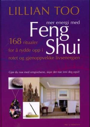 "Mer energi med feng shui - 168 ritualer for å rydde opp i rotet og gjenoppvekke livsenergien" av Lillian Too