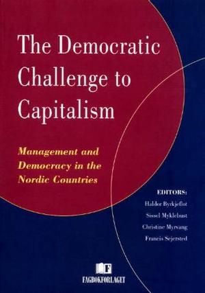 "The democratic challenge to capitalism - management and democracy in the nordic countries" av Haldor Byrkjeflot