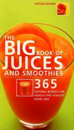 "The big book of juices and smoothies - 365 natural blends for health and vitality every day" av Natalie Savona