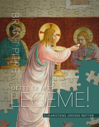 Dette er mitt legeme! - eukaristiens jødiske røtter