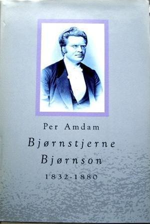 Bjørnstjerne Bjørnson - kunstneren og samfunnsmennesket : 1832-1880