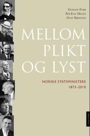 "Mellom plikt og lyst - norske statsministre 1873-2010" av Gudleiv Forr