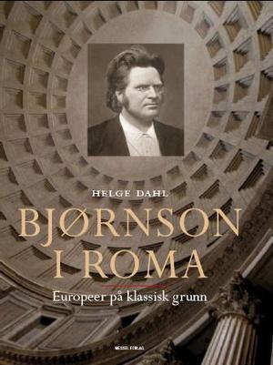 "Bjørnson i Roma - europeer på klassisk grunn" av Helge Dahl