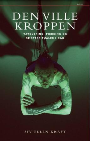 "Den ville kroppen - tatovering, piercing og smerteritualer i dag" av Siv-Ellen Kraft
