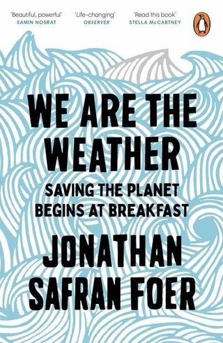 "We are the weather saving the planet begins at breakfast" av Jonathan Safran Foer