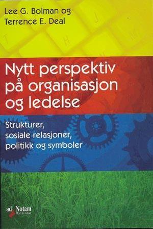 "Nytt perspektiv på organisasjon og ledelse - strukturer, sosiale relasjoner, politikk og symboler" av Lee G. Bolman