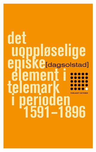 "Det uoppløselige episke element i Telemark i perioden 1591-1896 roman" av Dag Solstad