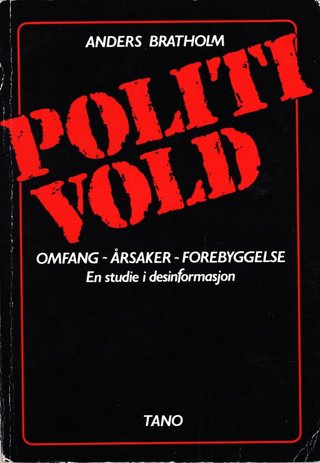 Politivold - omfang - årsaker - forebyggelse. En studie i desinformasjon