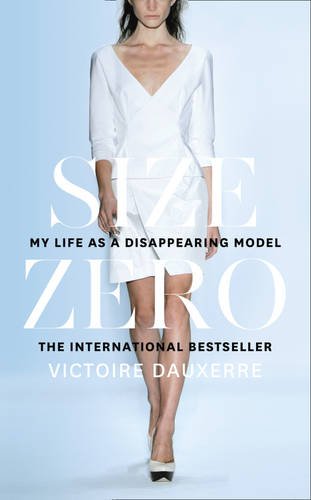 Size Zero - My Life as a Disappearing Model