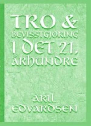 "Tro og bevisstgjøring i det 21. århundre" av Aril Edvardsen