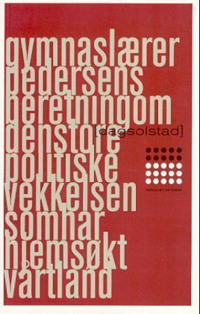 "Gymnaslærer Pedersens beretning om den store politiske vekkelsen som har hjemsøkt vårt land - roman" av Dag Solstad