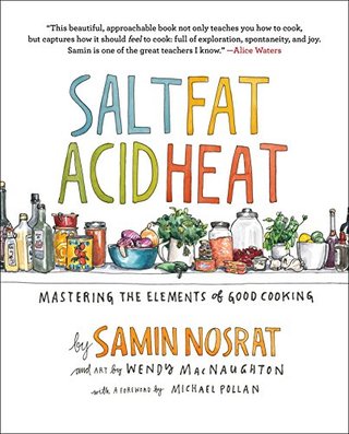 Salt, Fat, Acid, Heat - Mastering the Elements of Good Cooking