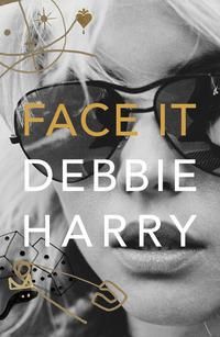 "Face it - a memoir" av Debbie Harry
