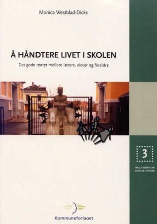 Å håndtere livet i skolen - det gode møtet mellom lærere, elever og foreldre