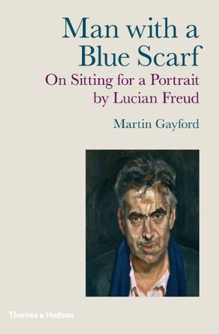 "Man with a Blue Scarf On Sitting for a Portrait by Lucian Freud" av Martin Gayford