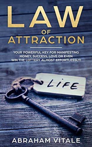 "Law Of Attraction Your Powerful Key for Manifesting Money, Success, Love or even Win The Lottery almost effortlessly!" av Abraham Vitale
