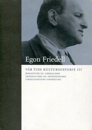 "Vår tids kulturhistorie III Romantikk og liberalisme imperialisme og impresjonisme virkelighet og undergang" av Egon Friedell