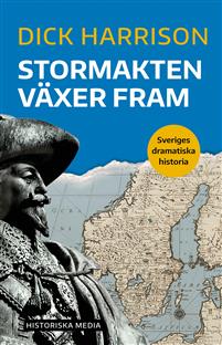 "Stormakten växer fram Sveriges dramatiska historia 3" av Dick Harrison