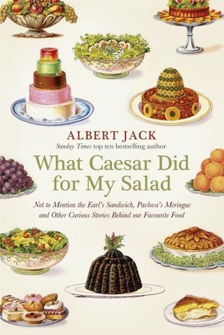 "What Caesar Did For My Salad Not to Mention the Earl's Sandwich, Pavlova's Meringue and Other Curious Stories Behind our Favourite Food" av Albert Jack