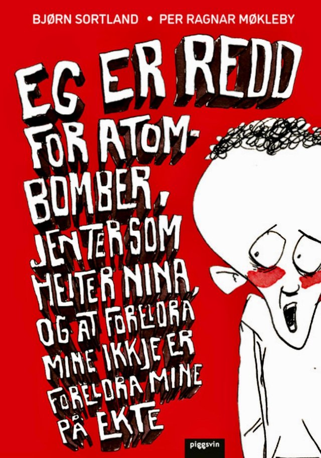 "Eg er redd for atom-bomber, jenter som heiter Nina, og at foreldra mine ikkje er foreldra mine på ekte" av Bjørn Sortland