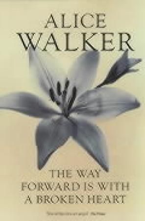 "The way forward is with a broken heart" av Alice Walker