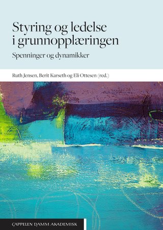 Styring og ledelse i grunnopplæringen - spenninger og dynamikker