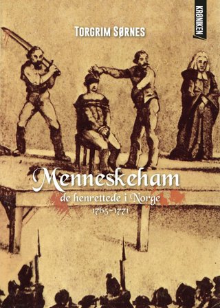 "Menneskeham de henrettede i Norge 1765-1771" av Torgrim Sørnes