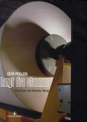 "Langt fra stammen - historien om Norske Skog" av Geir Pollen