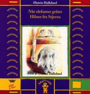 "Når elefanter gråter ; Hilsen fra Stjerna" av Øistein Hølleland
