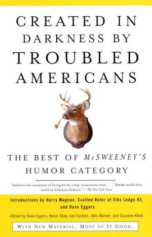 "Created in Darkness by Troubled Americans The Best of McSweeney's Humor Category (Vintage)" av Dave Eggers