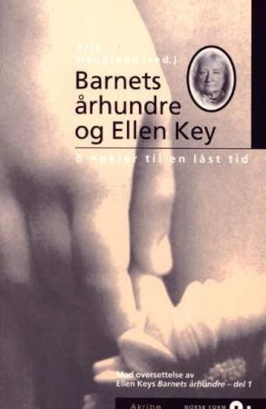 "Barnets århundre og Ellen Key - 8 nøkler til en låst tid" av Ellen Key
