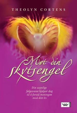 "Møt din skytsengel - din usynlige følgesvenn hjelper deg til å forstå meningen med ditt liv" av Theolyn Cortens