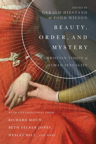 "Beauty, Order, and Mystery A Christian Vision of Human Sexuality" av Gerald L. Hiestand