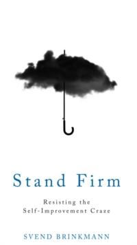 "Stand firm - resisting the self-Improvement craze" av Svend Brinkmann