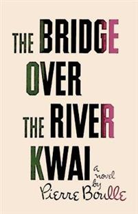 The Bridge Over the River Kwai - A Novel